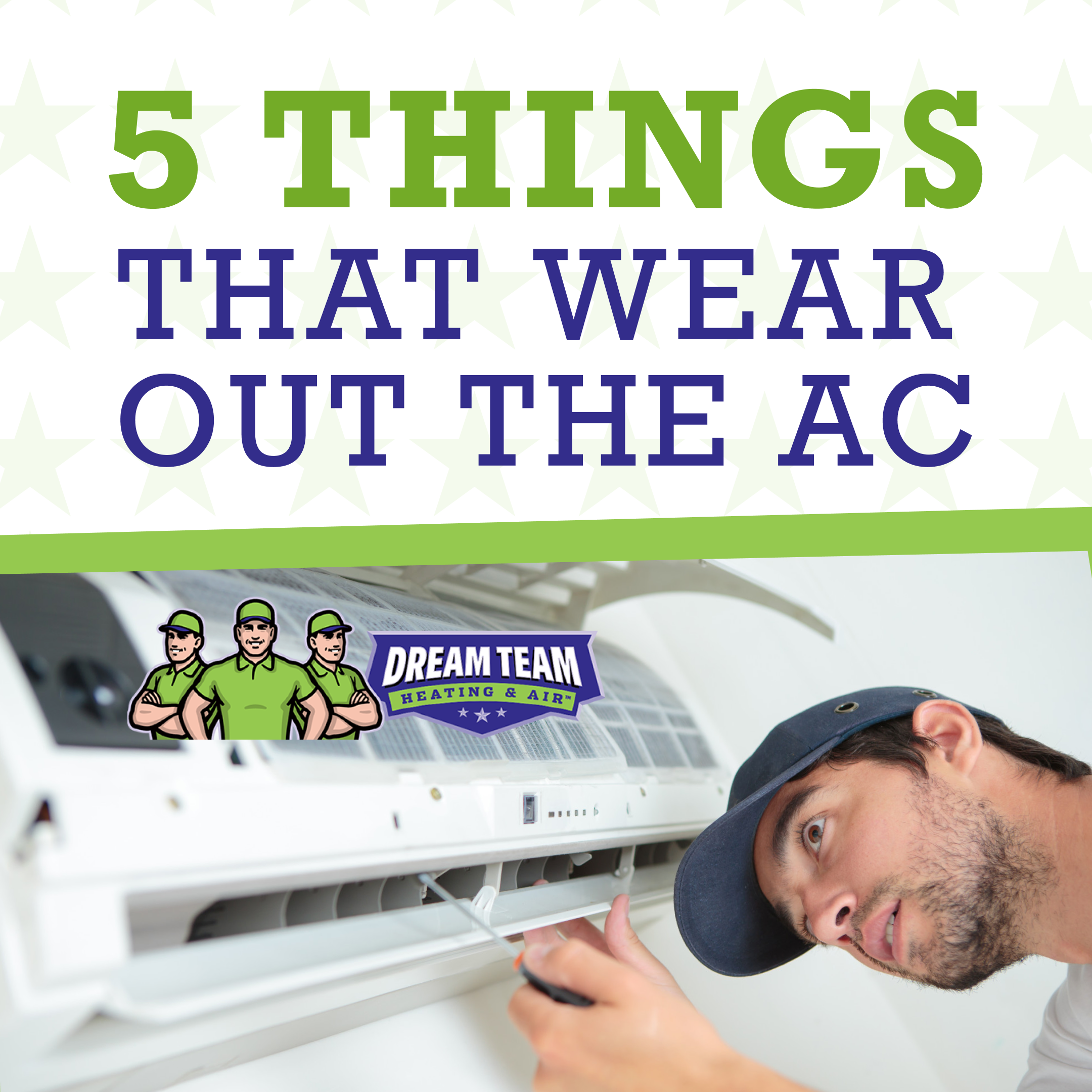 5 Things That Wear Out the AC | Dream Team Heating & Air | Denham Springs, LA